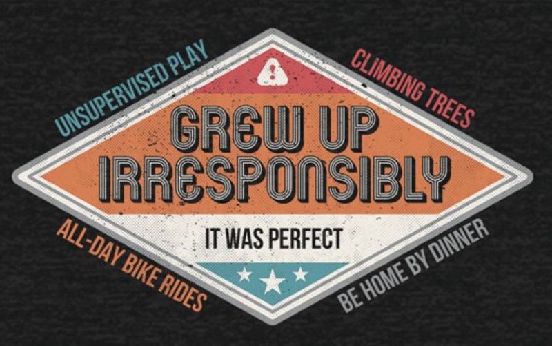 Grew Up Irresponsibly